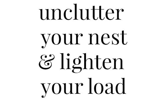 Unclutter Your Nest and Lighten Your Load!