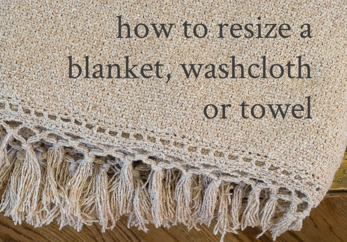 How to Resize a Knit Blanket, Dishcloth or Towel