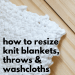 A finished washcloth and how to resize knit blankets, throws and washcloths