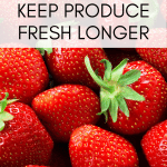 keep strawberries fresh longer