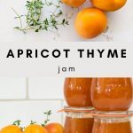 Jars of Apricot Jam with apricots in the background and an overhead shot of apricots and fresh thyme sprigs.