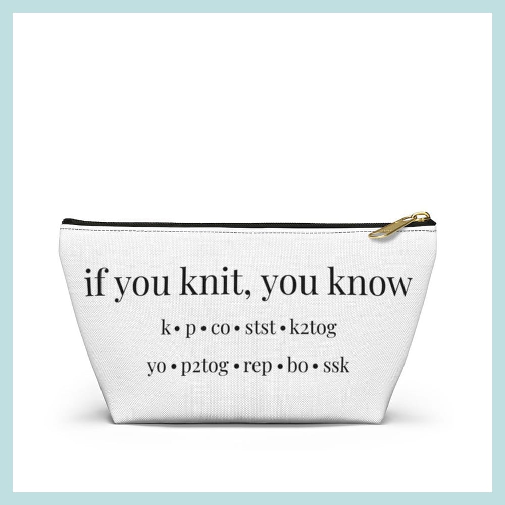 Zippered pouch that says \'if you knit you know.\'