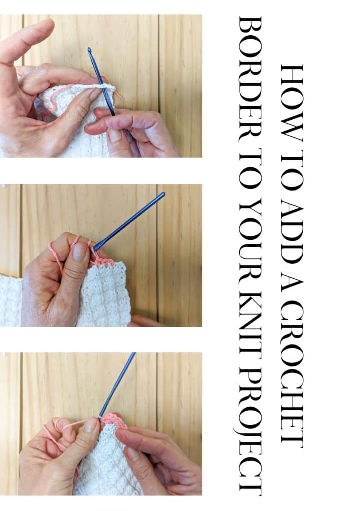 Three images showing how to add a crochet edge to a knitted piece.