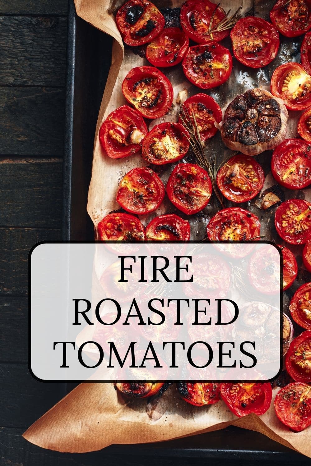 Fire Roasted Tomatoes Oven or Grill · Nourish and Nestle