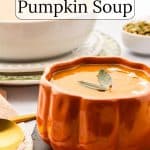 Pumpkin Soup in a pumpkin shaped soup bowl.